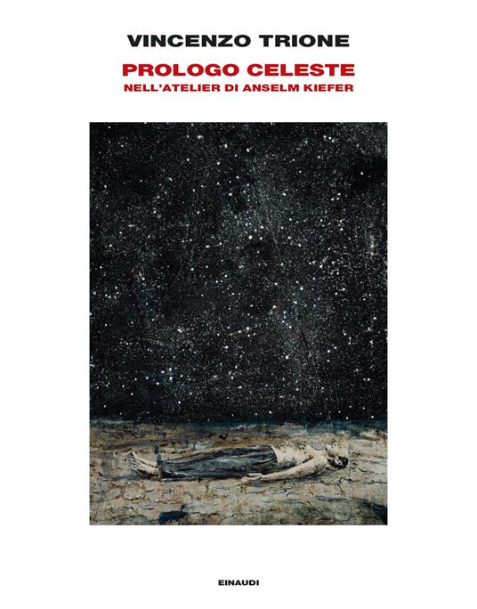 Vincenzo Trione Prologo celeste. Nellatelier di Anselm Kiefer
